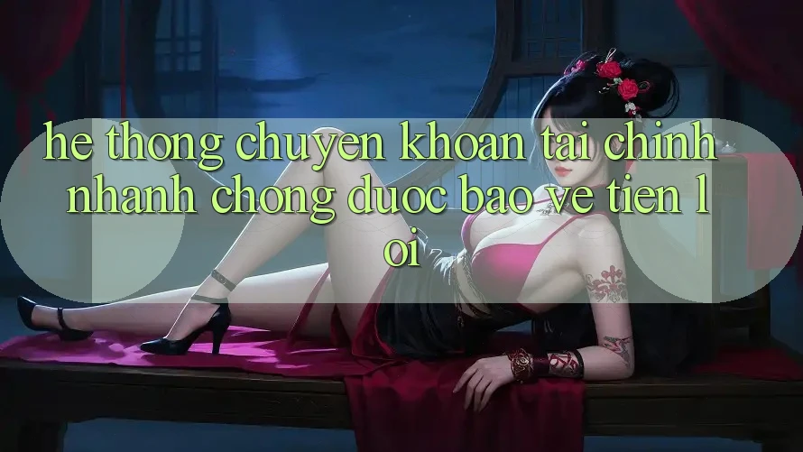 Hệ thống chuyển khoản tài chính: Nhanh chóng - Được bảo vệ - Tiện lợi Hệ thống chuyển khoản tài chính: Nhanh chóng - Được bảo vệ - Tiện lợi