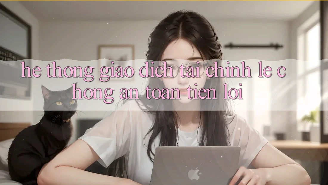 Hệ thống giao dịch tài chính: Lẹ chóng - An toàn - Tiện lợi Hệ thống giao dịch tài chính: Lẹ chóng - An toàn - Tiện lợi