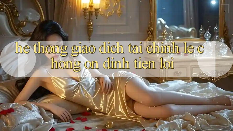 Hệ thống giao dịch tài chính: Lẹ chóng - Ổn định - Tiện lợi Hệ thống giao dịch tài chính: Lẹ chóng - Ổn định - Tiện lợi