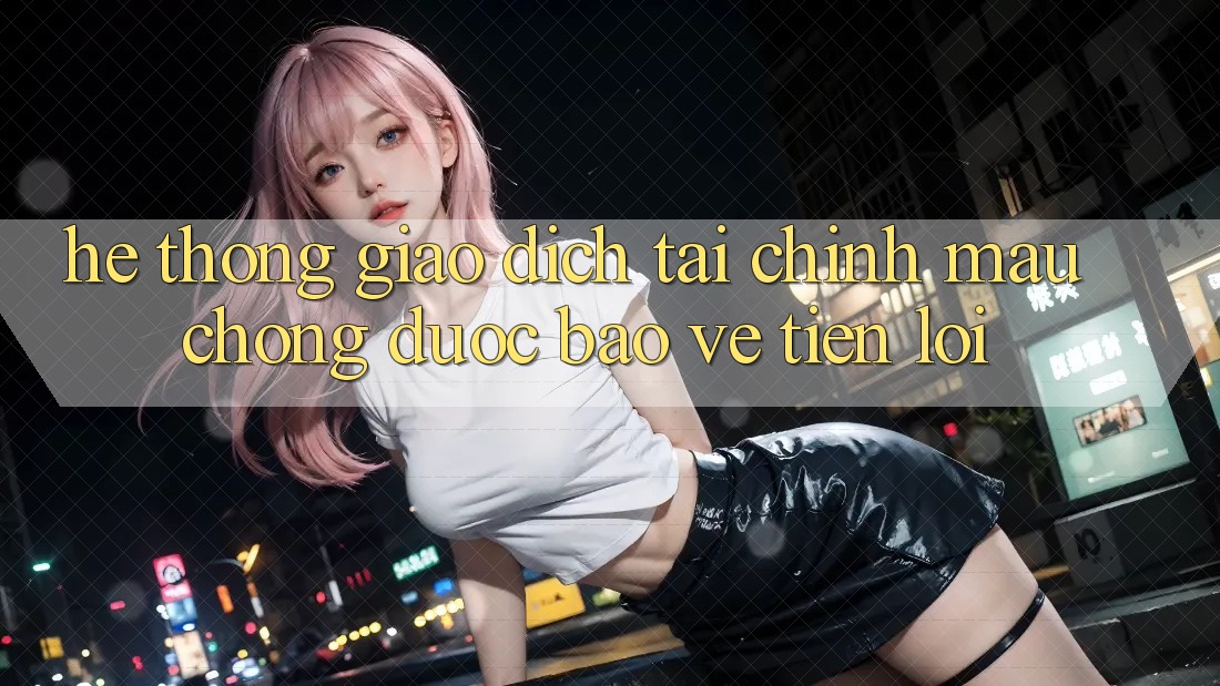 Hệ thống giao dịch tài chính: Mau chóng - Được bảo vệ - Tiện lợi Hệ thống giao dịch tài chính: Mau chóng - Được bảo vệ - Tiện lợi