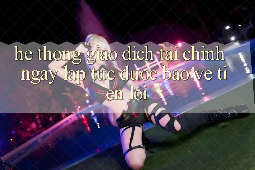 Hệ thống giao dịch tài chính: Ngay lập tức - Được bảo vệ - Tiện lợi Hệ thống giao dịch tài chính: Ngay lập tức - Được bảo vệ - Tiện lợi