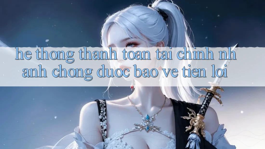 Hệ thống thanh toán tài chính: Nhanh chóng - Được bảo vệ - Tiện lợi Hệ thống thanh toán tài chính: Nhanh chóng - Được bảo vệ - Tiện lợi