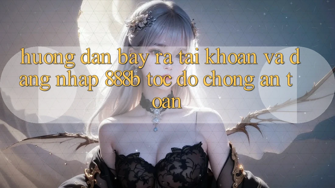 Hướng dẫn bày ra tài khoản và đăng nhập 888b tốc độ chóng, an toàn Hướng dẫn bày ra tài khoản và đăng nhập 888b tốc độ chóng, an toàn