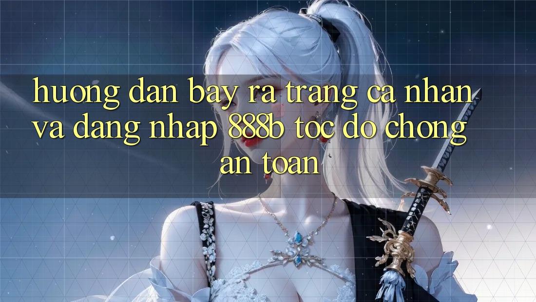 Hướng dẫn bày ra trang cá nhân và đăng nhập 888b tốc độ chóng, an toàn Hướng dẫn bày ra trang cá nhân và đăng nhập 888b tốc độ chóng, an toàn