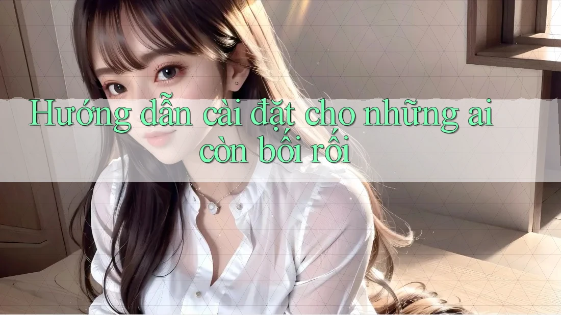 Hướng dẫn cài đặt cho những ai còn bối rối Hướng dẫn cài đặt cho những ai còn bối rối