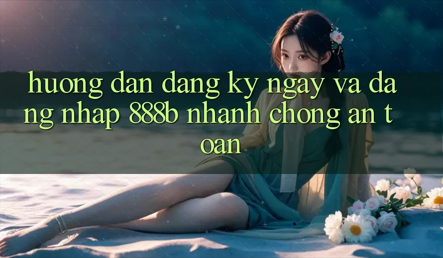 Hướng dẫn đăng ký ngay và đăng nhập 888b nhanh chóng, an toàn Hướng dẫn đăng ký ngay và đăng nhập 888b nhanh chóng, an toàn
