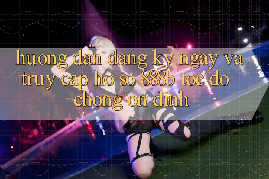 Hướng dẫn đăng ký ngay và truy cập hồ sơ 888b tốc độ chóng, ổn định Hướng dẫn đăng ký ngay và truy cập hồ sơ 888b tốc độ chóng, ổn định