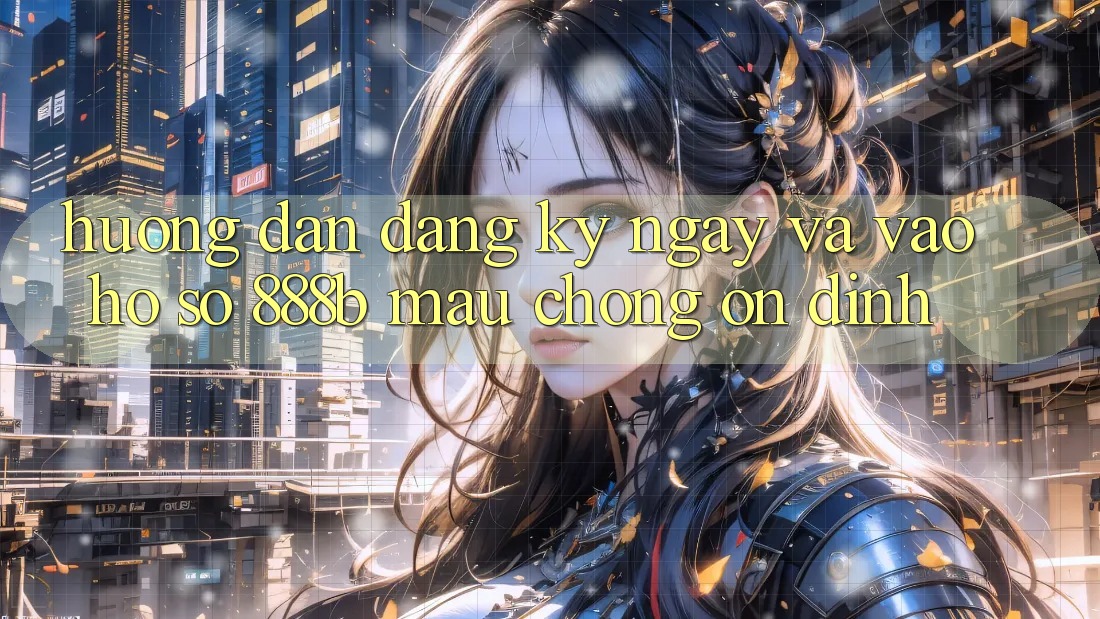 Hướng dẫn đăng ký ngay và vào hồ sơ 888b mau chóng, ổn định Hướng dẫn đăng ký ngay và vào hồ sơ 888b mau chóng, ổn định