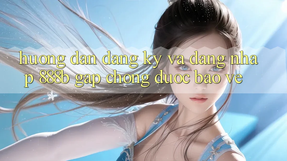 Hướng dẫn đăng ký và đăng nhập 888b gấp chóng, được bảo vệ Hướng dẫn đăng ký và đăng nhập 888b gấp chóng, được bảo vệ