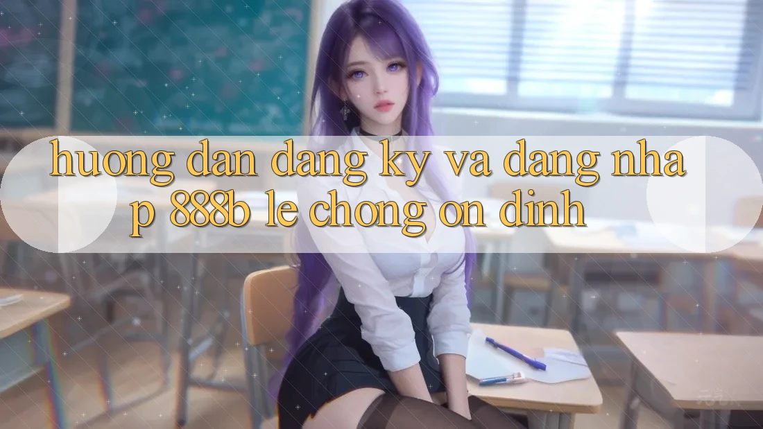 Hướng dẫn đăng ký và đăng nhập 888b lẹ chóng, ổn định Hướng dẫn đăng ký và đăng nhập 888b lẹ chóng, ổn định