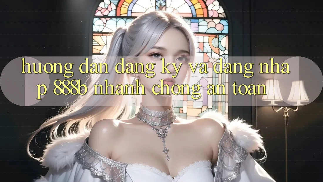 Hướng dẫn đăng ký và đăng nhập 888b nhanh chóng, an toàn Hướng dẫn đăng ký và đăng nhập 888b nhanh chóng, an toàn