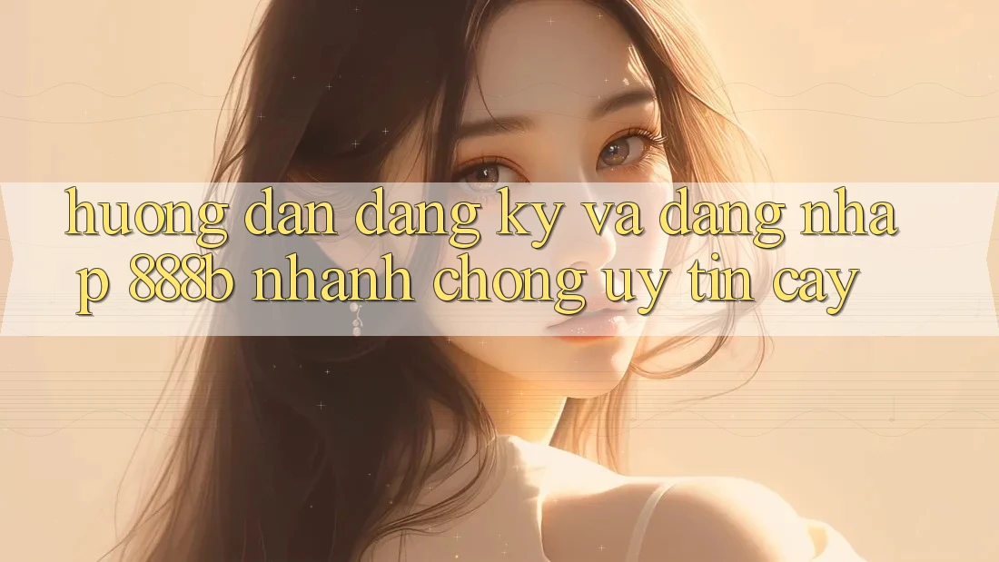 Hướng dẫn đăng ký và đăng nhập 888b nhanh chóng, uy tín cậy Hướng dẫn đăng ký và đăng nhập 888b nhanh chóng, uy tín cậy