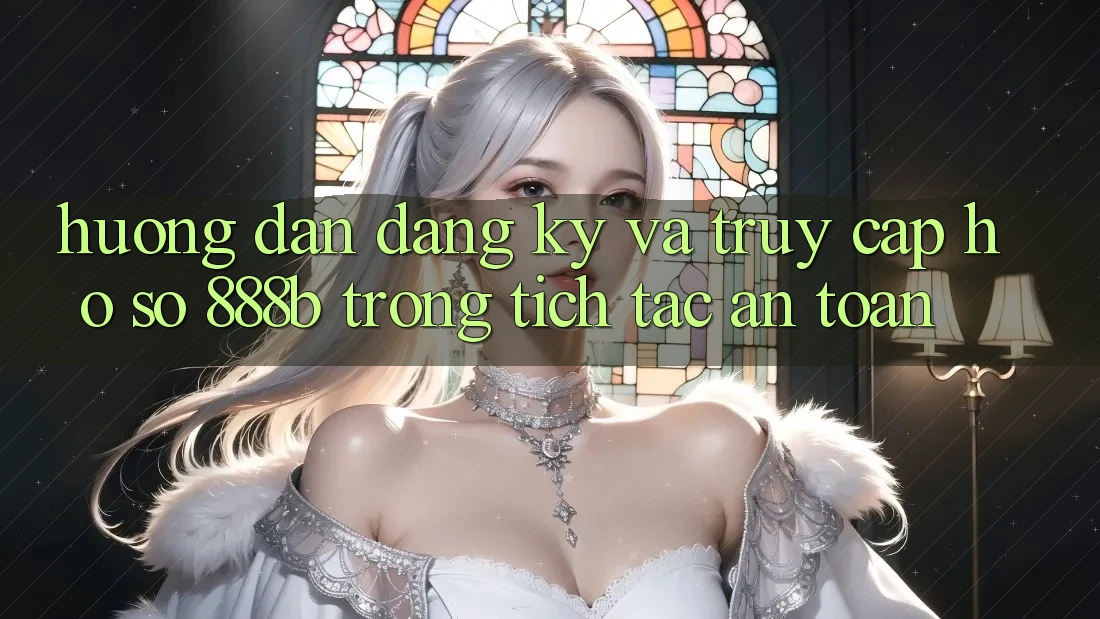 Hướng dẫn đăng ký và truy cập hồ sơ 888b trong tích tắc, an toàn Hướng dẫn đăng ký và truy cập hồ sơ 888b trong tích tắc, an toàn