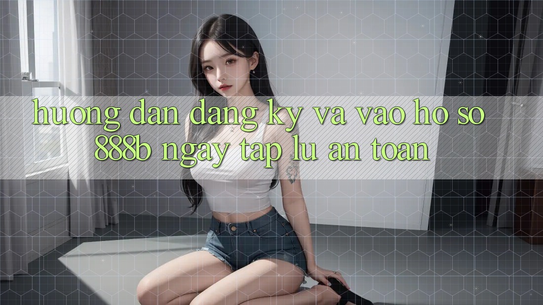 Hướng dẫn đăng ký và vào hồ sơ 888b ngay tắp lự, an toàn Hướng dẫn đăng ký và vào hồ sơ 888b ngay tắp lự, an toàn