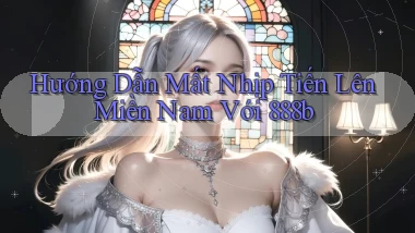 hướng dẫn mất nhịp tiến lên miền nam với 888b