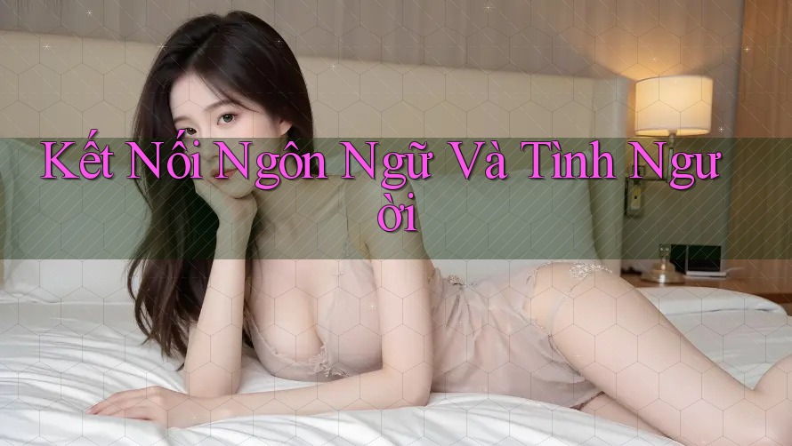 Kết Nối Ngôn Ngữ Và Tình Người Kết Nối Ngôn Ngữ Và Tình Người