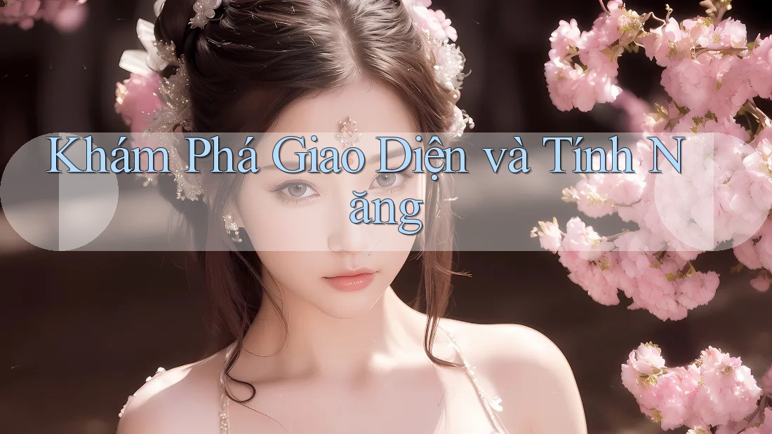 Khám Phá Giao Diện và Tính Năng Khám Phá Giao Diện và Tính Năng