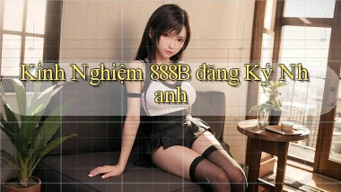 kinh nghiệm 888b đăng ký nhanh
