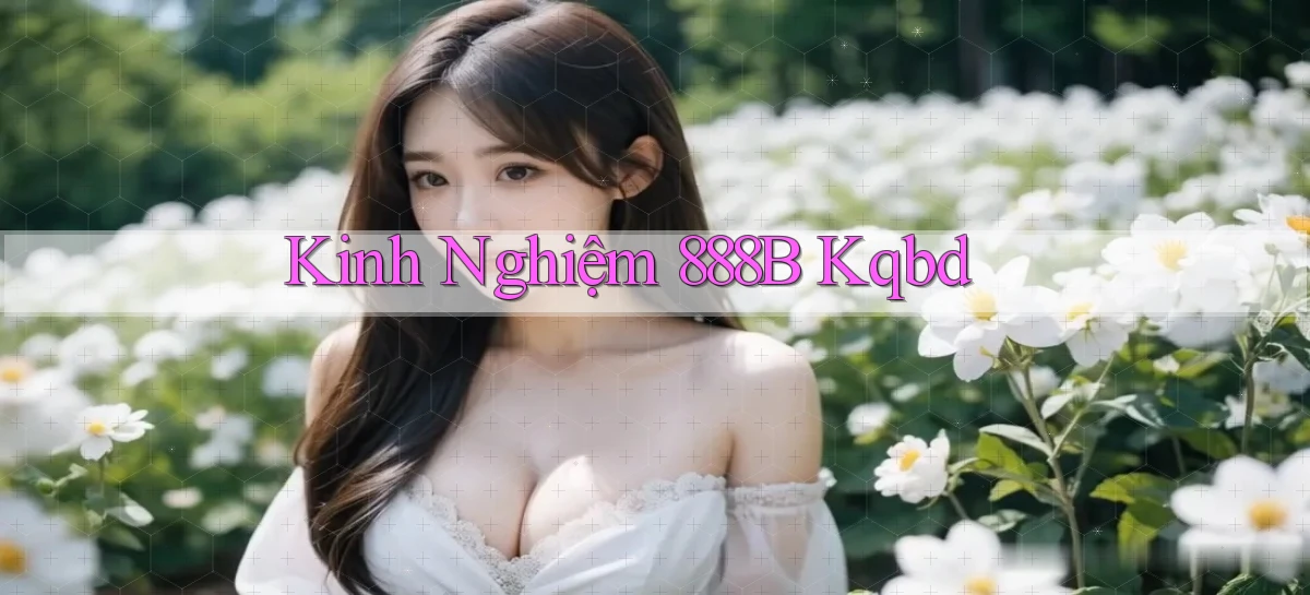 kinh nghiệm 888b kqbd