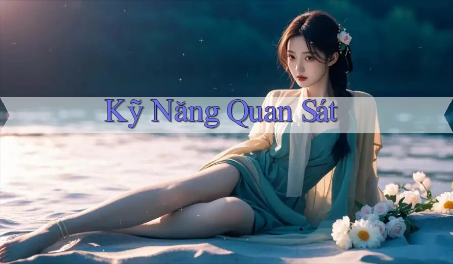 Kỹ Năng Quan Sát Kỹ Năng Quan Sát
