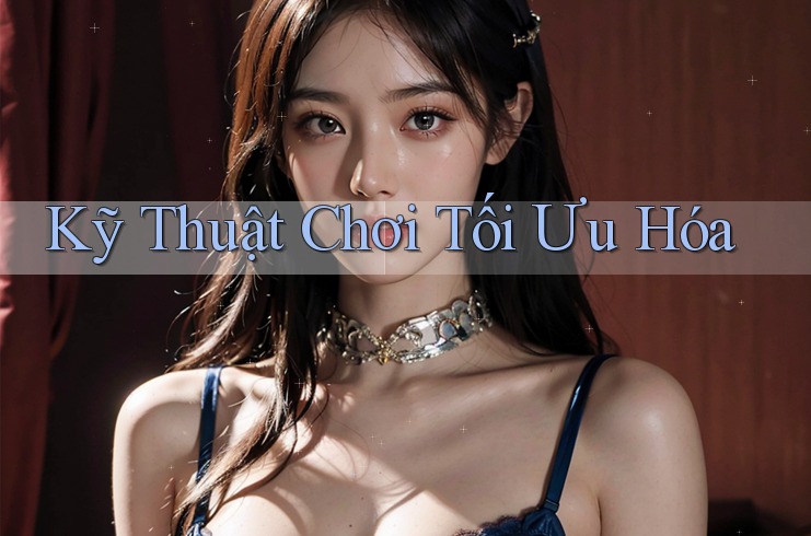 Kỹ Thuật Chơi Tối Ưu Hóa