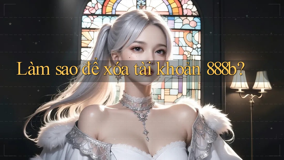 Làm sao để xóa tài khoản 888b?