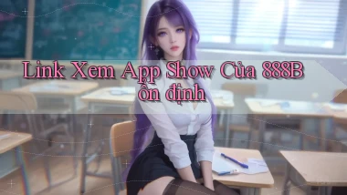 link xem app show của 888b ổn định