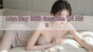 mẹo hay 888b đơn giản dễ hiểu