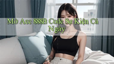 mở acc 888b code sự kiện cả ngày