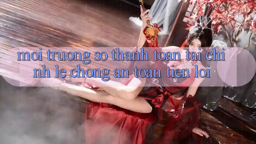Môi trường số thanh toán tài chính: Lẹ chóng - An toàn - Tiện lợi Môi trường số thanh toán tài chính: Lẹ chóng - An toàn - Tiện lợi