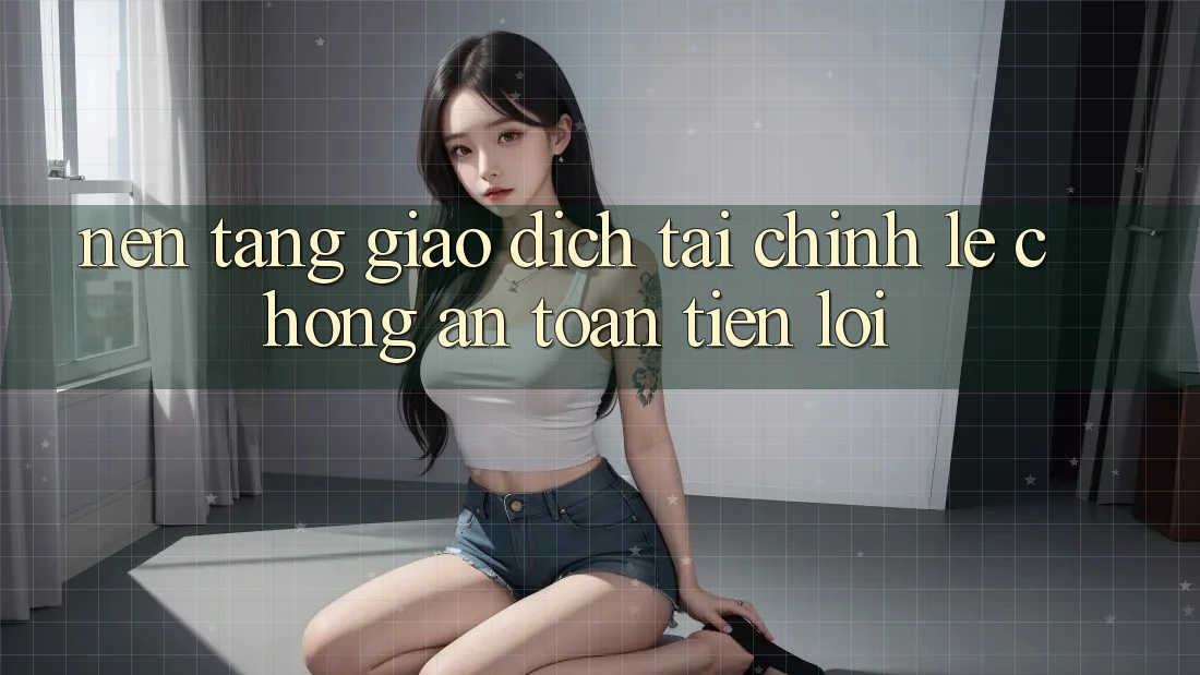 Nền tảng giao dịch tài chính: Lẹ chóng - An toàn - Tiện lợi Nền tảng giao dịch tài chính: Lẹ chóng - An toàn - Tiện lợi
