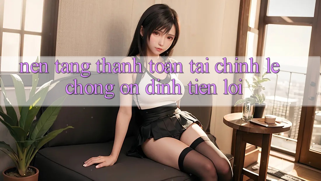 Nền tảng thanh toán tài chính: Lẹ chóng - Ổn định - Tiện lợi Nền tảng thanh toán tài chính: Lẹ chóng - Ổn định - Tiện lợi