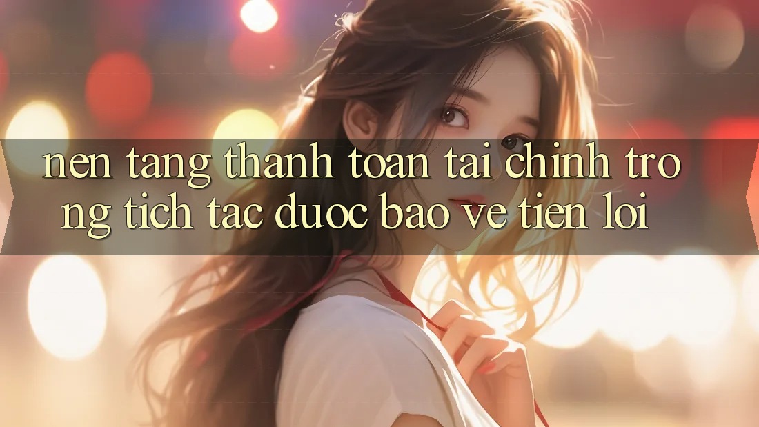 Nền tảng thanh toán tài chính: Trong tích tắc - Được bảo vệ - Tiện lợi Nền tảng thanh toán tài chính: Trong tích tắc - Được bảo vệ - Tiện lợi