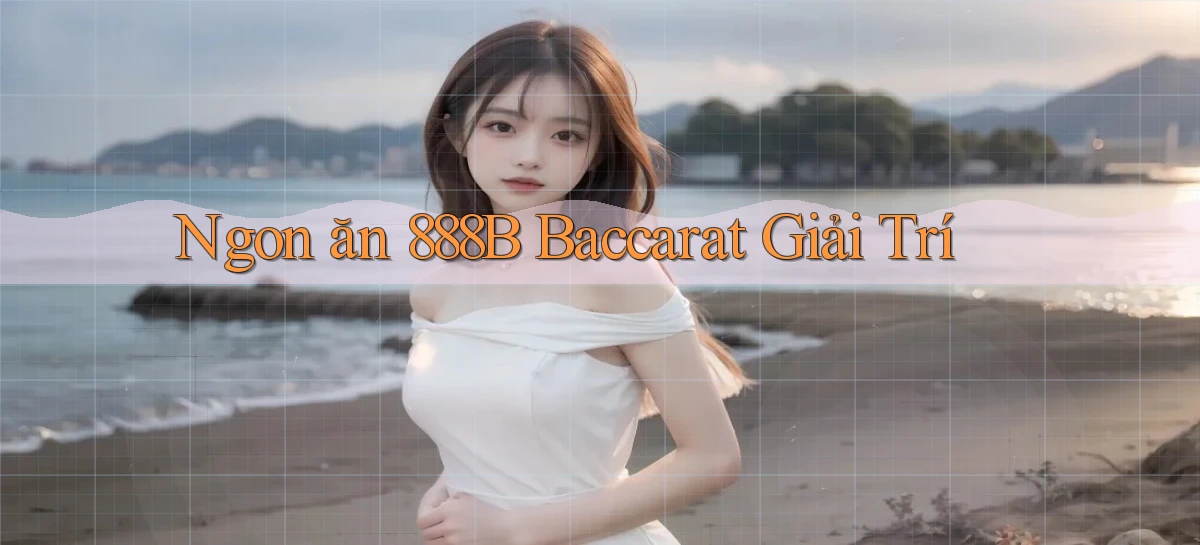ngon ăn 888b baccarat giải trí