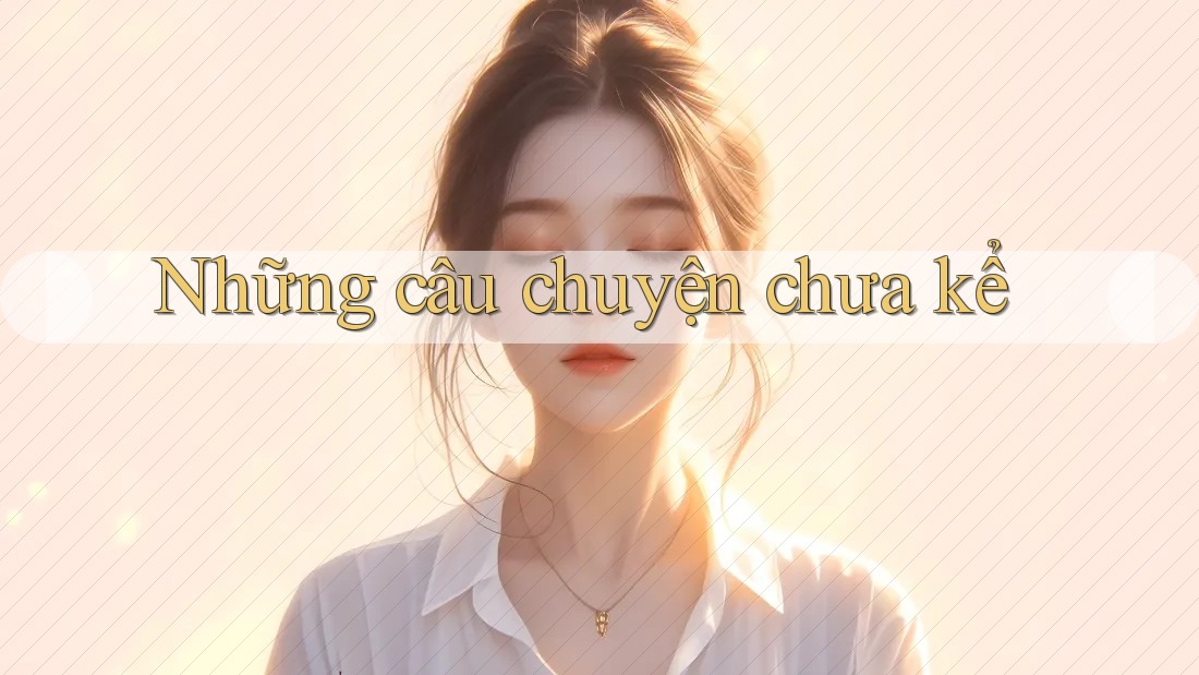 Những câu chuyện chưa kể Những câu chuyện chưa kể