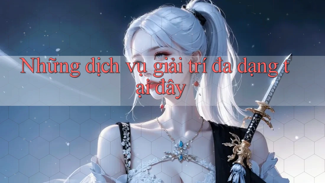 Những dịch vụ giải trí đa dạng tại đây Những dịch vụ giải trí đa dạng tại đây