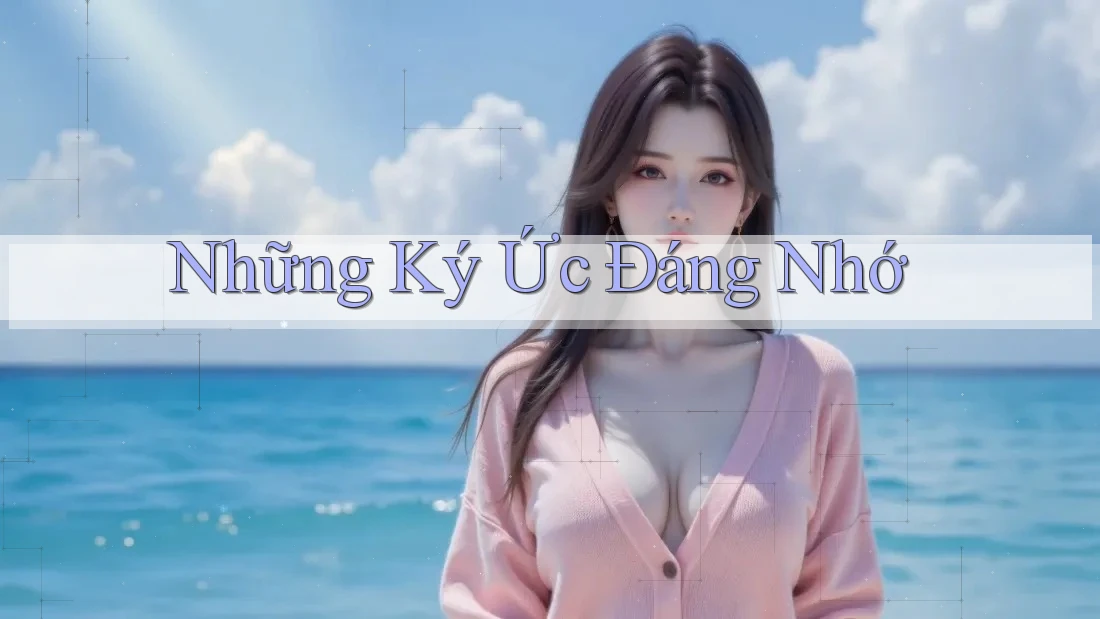 Những Ký Ức Đáng Nhớ