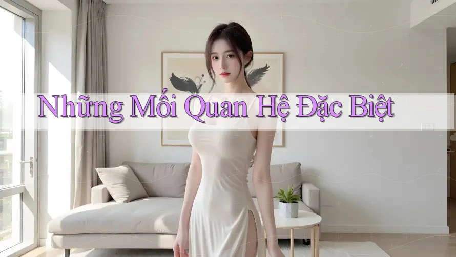Những Mối Quan Hệ Đặc Biệt Những Mối Quan Hệ Đặc Biệt