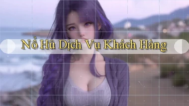 nổ hũ Dịch vụ khách hàng