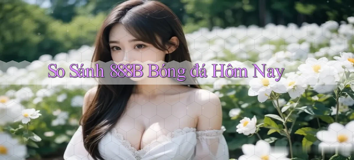 so sánh 888b bóng đá hôm nay