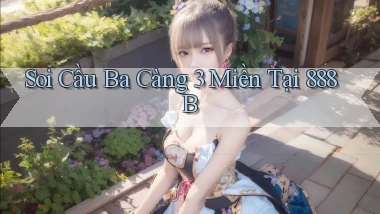 soi cầu ba càng 3 miền tại 888b