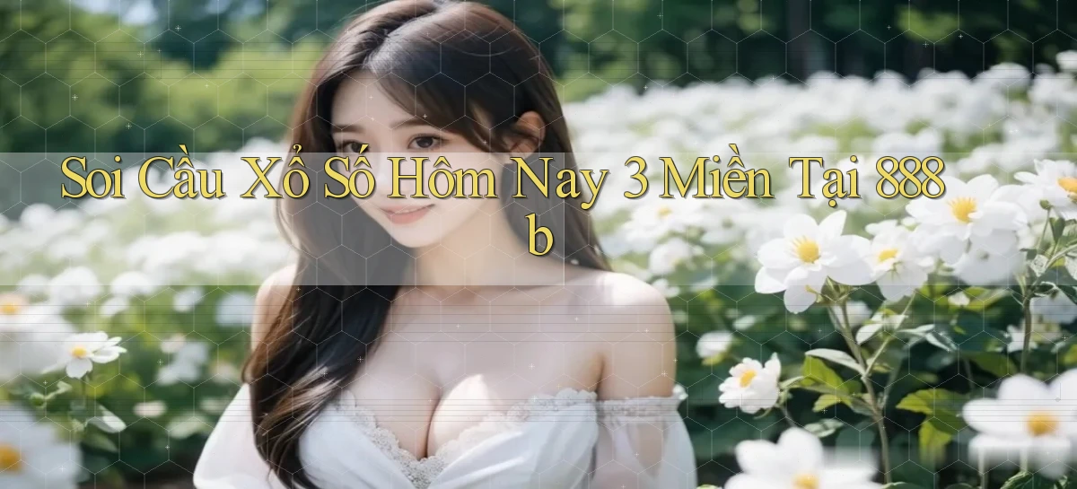 soi cầu xổ số hôm nay 3 miền tại 888b