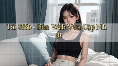 tải 888b bản web vừa cập nhật