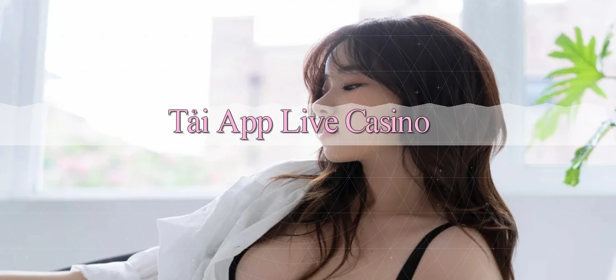 tải app Live casino