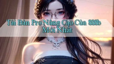 tải bản pro nâng cao của 888b mới nhất