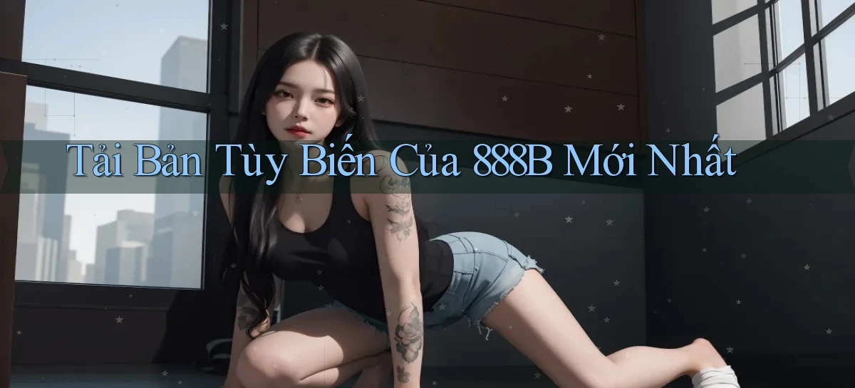 tải bản tùy biến của 888b mới nhất