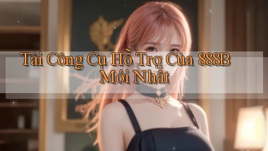 tải công cụ hỗ trợ của 888b mới nhất