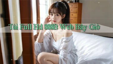 tải full hd 888b web bây giờ