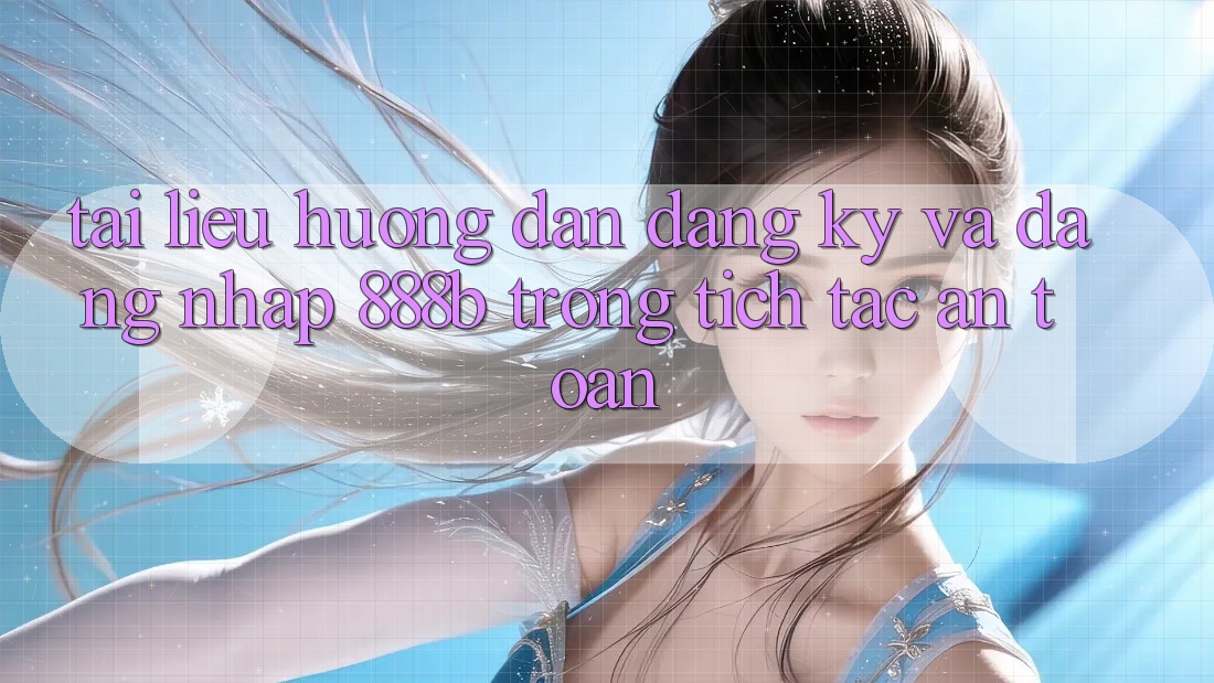 Tài liệu hướng dẫn đăng ký và đăng nhập 888b trong tích tắc, an toàn Tài liệu hướng dẫn đăng ký và đăng nhập 888b trong tích tắc, an toàn