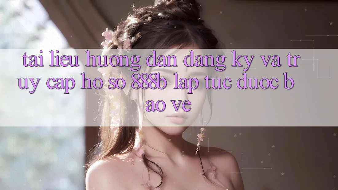 Tài liệu hướng dẫn đăng ký và truy cập hồ sơ 888b lập tức, được bảo vệ Tài liệu hướng dẫn đăng ký và truy cập hồ sơ 888b lập tức, được bảo vệ